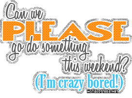 Bored Weekend